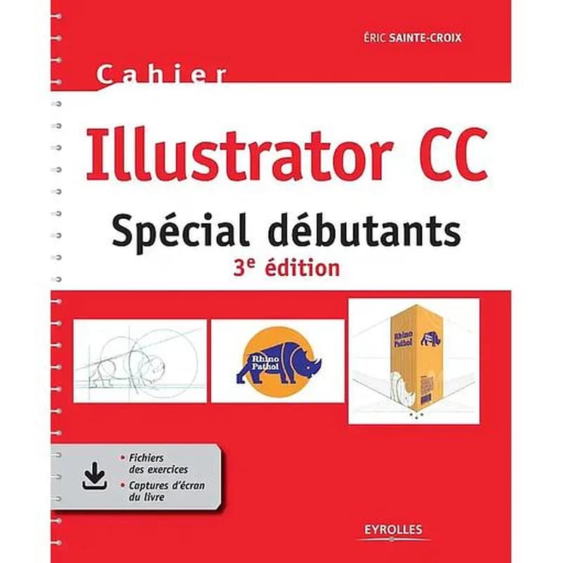 Illustrator CC : spécial débutants (3e éd.) Éric Sainte-Croix