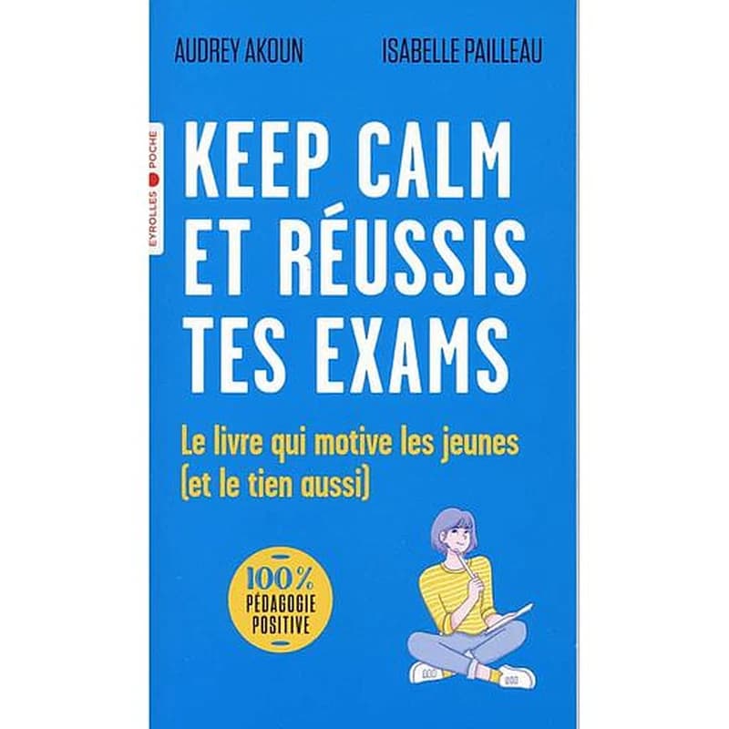 Keep calm et réussis tes exams : le livre qui motive les jeunes, et le tien aussi