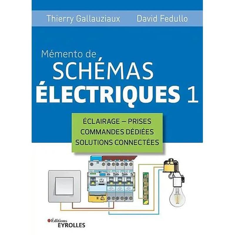 Mémento de schémas électriques. 1, Éclairage, prises, commandes dédiées, solutions connectées