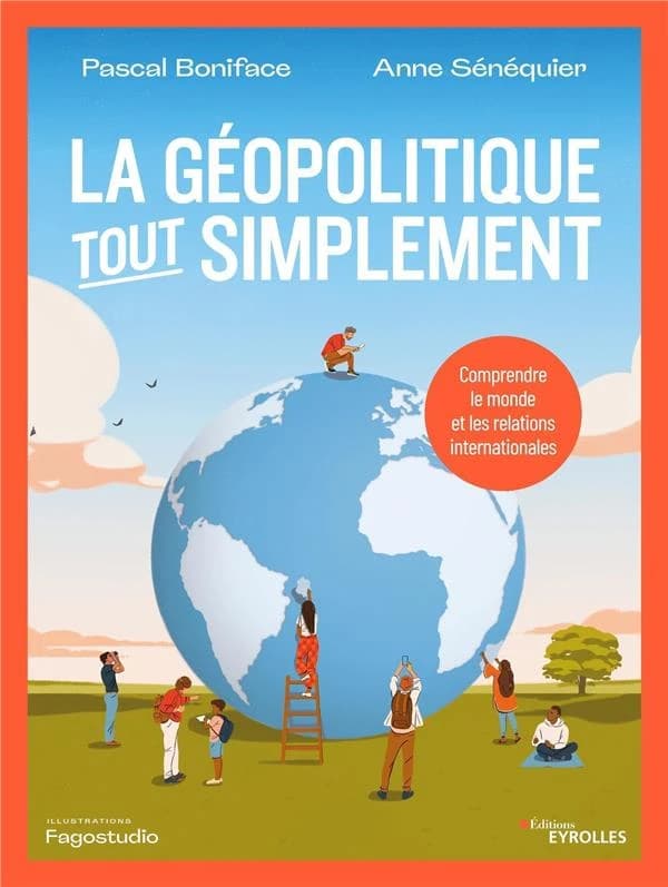 La géopolitique tout simplement : comprendre le monde et les relations internationales