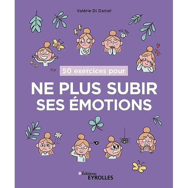 50 exercices pour ne plus subir ses émotions