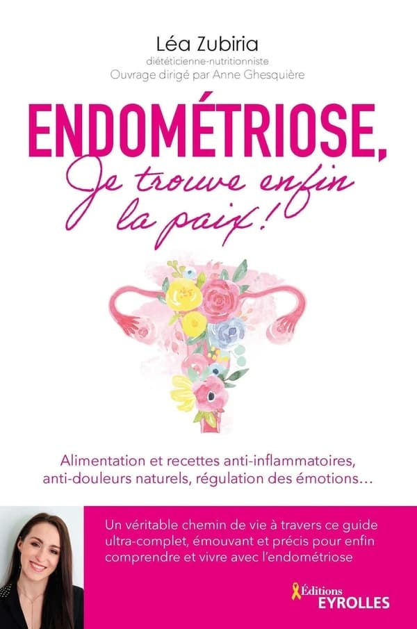 Endométriose, je trouve enfin la paix ! : alimentation et recettes anti-inflammatoires, anti-douleurs naturels, régulation des émotions