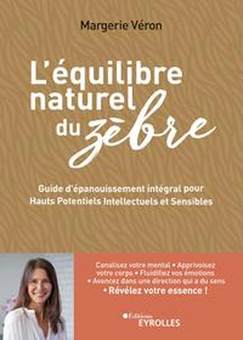 L'équilibre naturel du zèbre : guide d'épanouissement intégral pour hauts potentiels intellectuels et sensibles