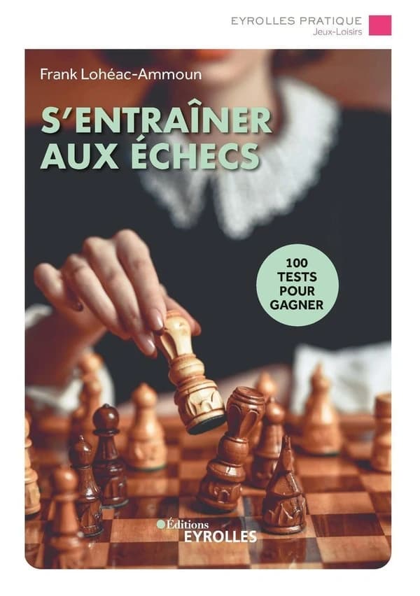 S'entraîner aux échecs (3e éd.) Frank Lohéac-Ammoun