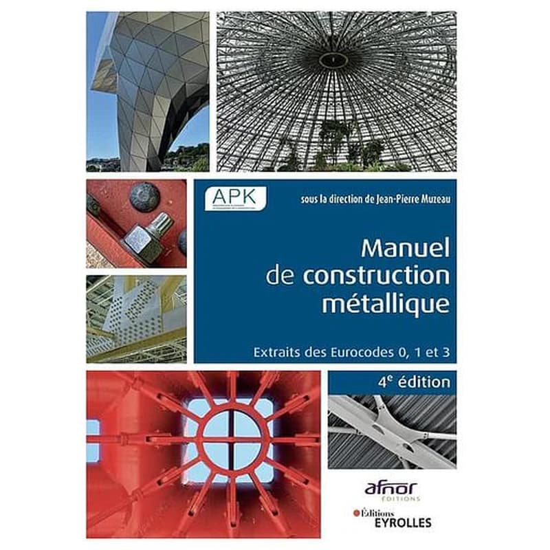 Manuel de construction métallique : extraits des Eurocodes 0, 1 et 3 (4e éd.) APK, Association pour la promotion de l'enseignement de la construction acier ; sous la direction de Jean-Pierre Muzeau
