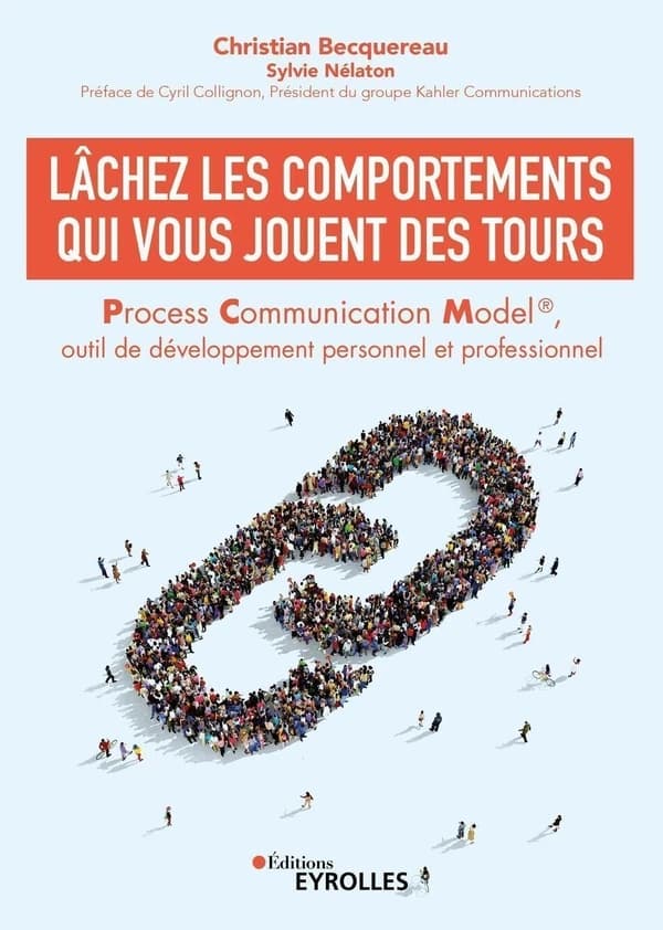 Lâchez les comportements qui vous jouent des tours : process communication model, outil de développement personnel et professionnel