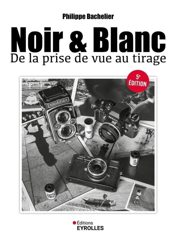 Noir & blanc : de la prise de vue au tirage (5e éd. mise à jour et augmentée)