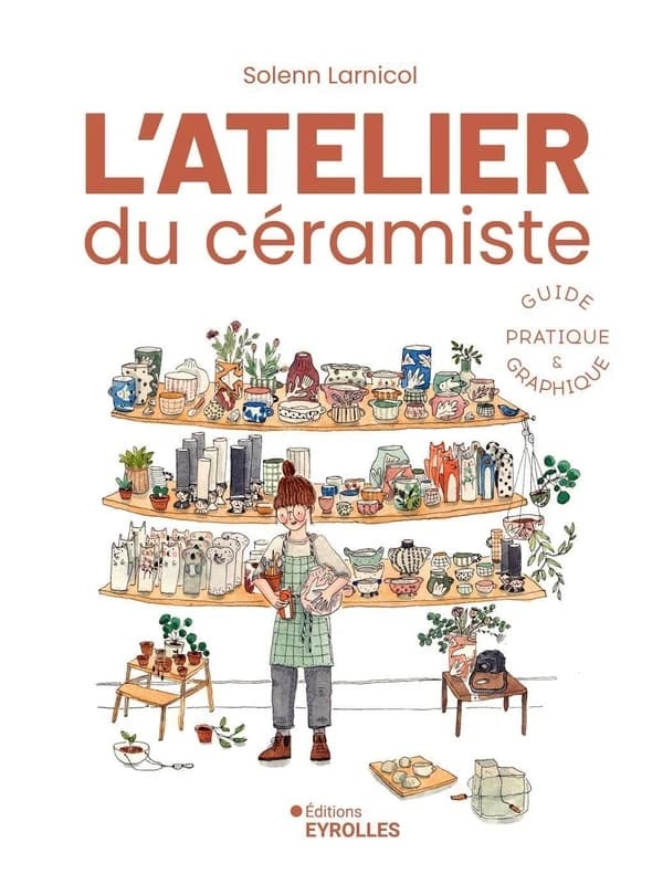 L'atelier du céramiste : guide pratique & graphique