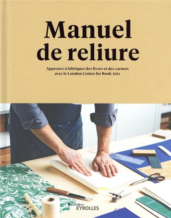 Manuel de reliure : apprenez à fabriquer des livres et des carnets avec le London centre for book arts