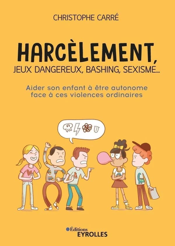 Harcèlement, jeux dangereux, bashing, sexisme : aider son enfant à être autonome face à ces violences ordinaires