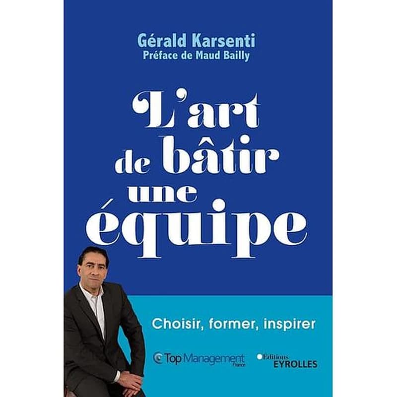 L'art de bâtir une équipe : choisir, former, inspirer