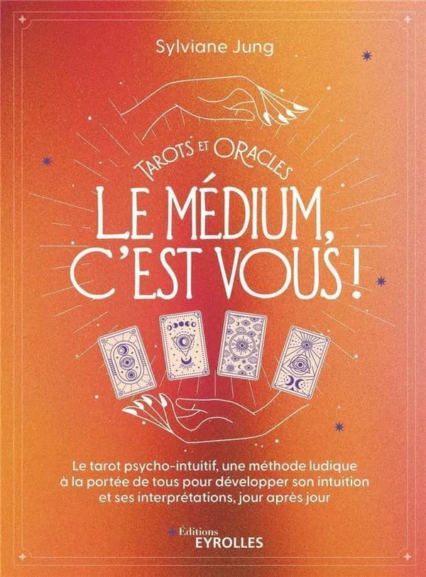 Tarots et oracles : le médium, c'est vous ! : le tarot psycho-intuitif, une méthode ludique à la portée de tous pour développer son intuition et ses interprétations, jour après jour