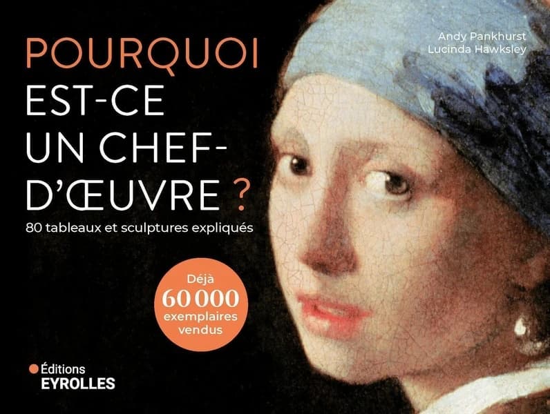 Pourquoi est-ce un chef d'oeuvre ? : 80 tableaux et sculptures expliqués (Nouvelle éd.) Andy Pankhurst, Lucinda Hawksley