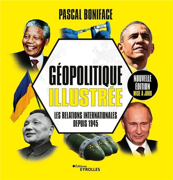 Géopolitique illustrée : les relations internationales depuis 1945 (3e éd. mise à jour) Pascal Boniface