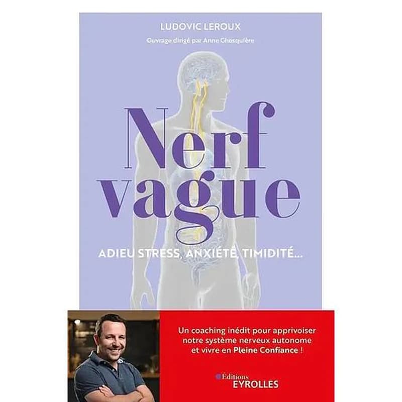 Nerf vague : adieu stress, anxiété, timidité : un coaching inédit pour apprivoiser notre système nerveux autonome et vivre en pleine confiance !