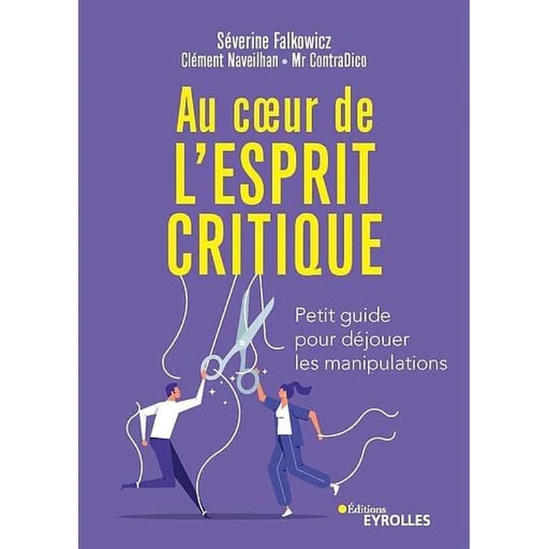 Au coeur de l'esprit critique : petit guide pour déjouer les manipulations