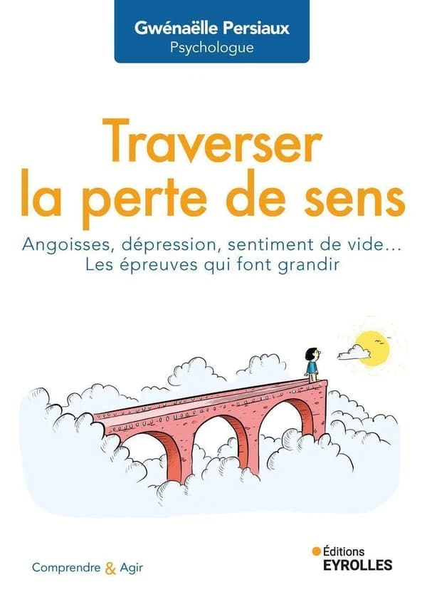 Traverser la perte de sens : angoisses, dépression, sentiment de vide, les épreuves qui font grandir