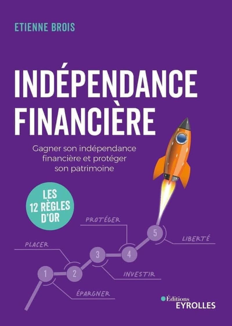 Indépendance financière : gagner son indépendance financière et protéger son patrimoine, les 12 règles d'or