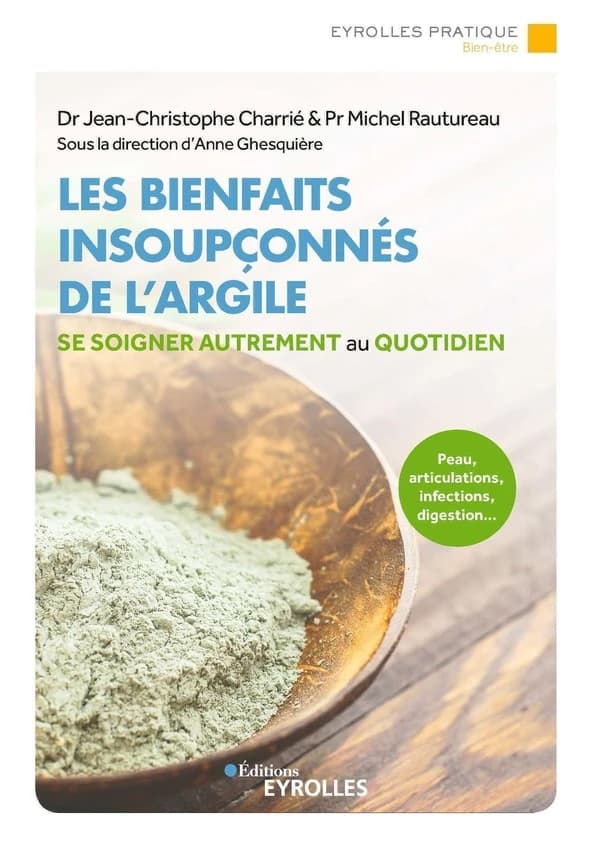 Les bienfaits insoupçonnés de l'argile : peau, articulations, infections, digestion, se soigner autrement au quotidien