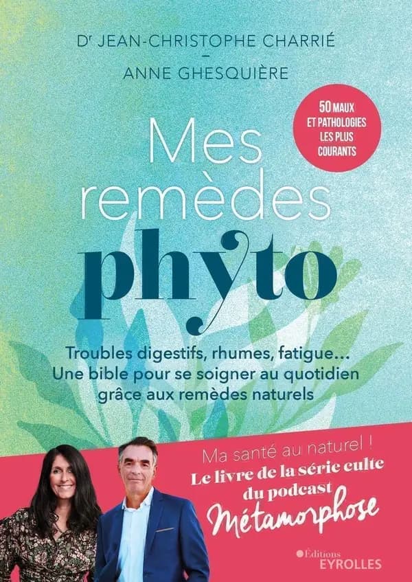 Mes remèdes phyto : troubles digestifs, rhumes, fatigue : une bible pour se soigner au quotidien grâce aux remèdes naturels