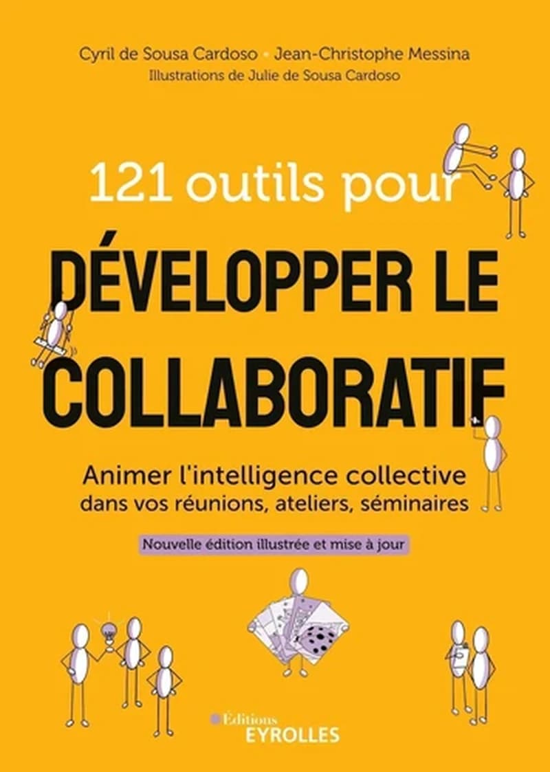121 outils pour développer le collaboratif : animer l'intelligence collective dans vos réunions, ateliers, séminaires (Nouvelle éd. illustrée et mise à jour) Cyril de Sousa Cardoso, Jean-Christophe Messina ; illustrations de Julie de Sousa Cardoso