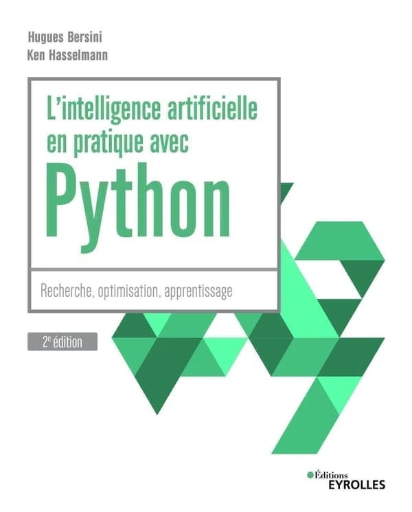 L'intelligence artificielle en pratique avec Python : recherche, optimisation, apprentissage (2e éd.) Hugues Bersini, Ken Hasselmann