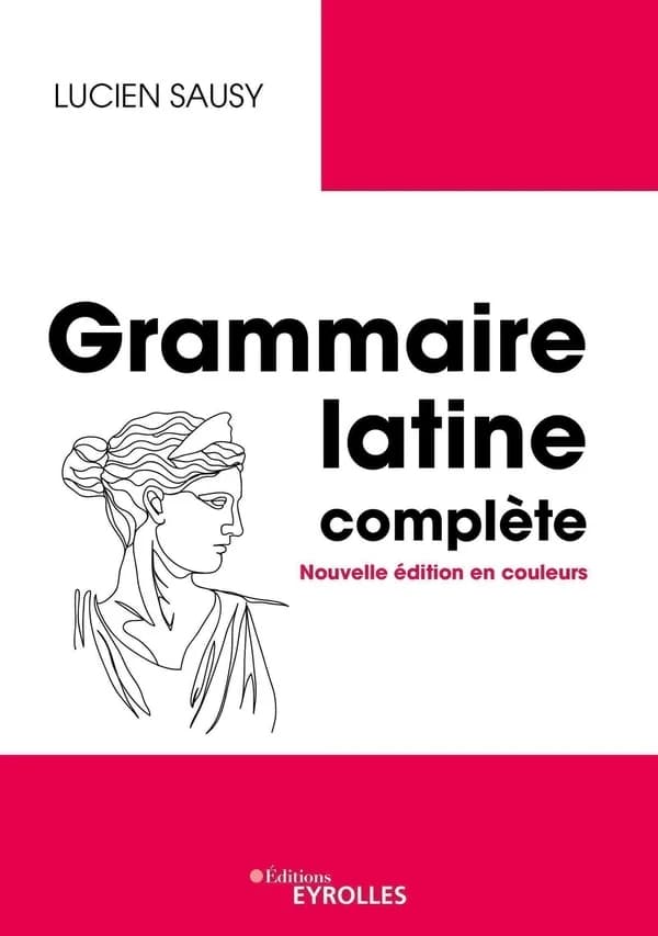 Grammaire latine complète (Nouvelle éd. en couleurs) par Lucien Sausy