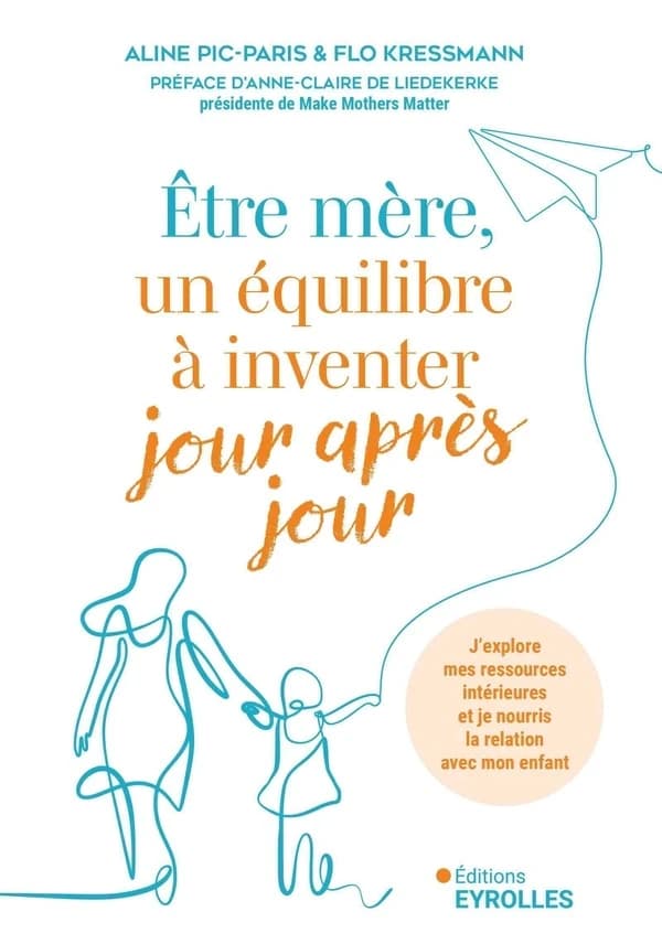 Être mère, un équilibre à inventer jour après jour : j'explore mes ressources intérieures et je nourris la relation avec mon enfant