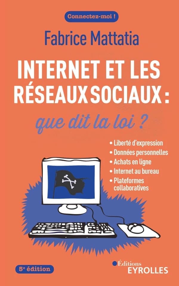Internet et les réseaux sociaux : que dit la loi ? (5e éd.) Fabrice Mattatia