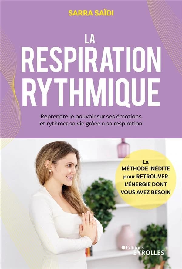 La respiration rythmique : reprendre le pouvoir sur ses émotions et rythmer sa vie grâce à sa respiration
