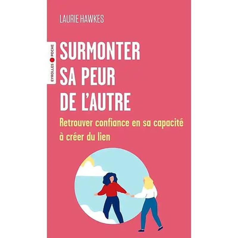 Surmonter sa peur de l'autre : retrouver confiance en sa capacité à créer du lien