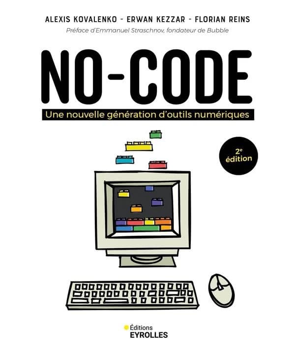 No-code : une nouvelle génération d'outils numériques (2e éd.) Alexis Kovalenko, Erwan Kezzar, Florian Reins ; préface d'Emmanuel Straschnov,...