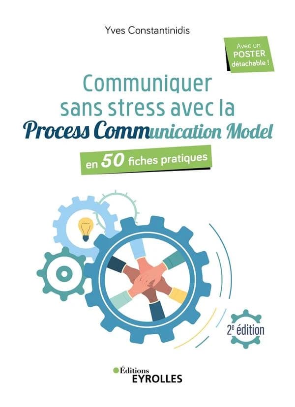 Communiquer sans stress avec process communication model : en 50 fiches pratiques (2e éd.) Yves Constantinidis