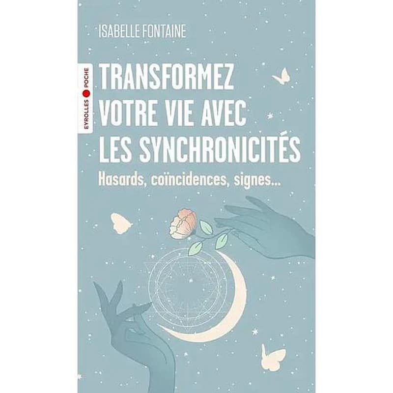 Transformez votre vie avec les synchronicités : Hasards, coïncidences, signes...