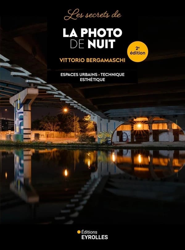 Les secrets de la photo de nuit : espaces urbains, technique, esthétique (2e éd.) Vittorio Bergamaschi
