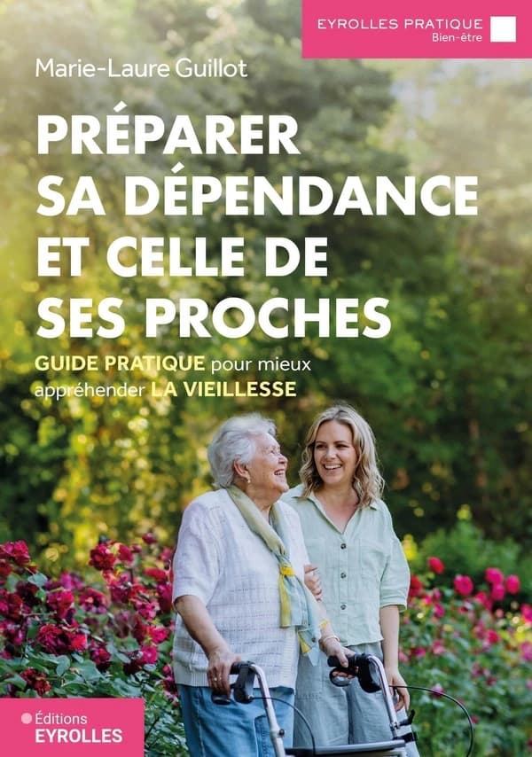 Préparer sa dépendance et celle de ses proches : Guide pratique pour mieux appréhender la vieillesse