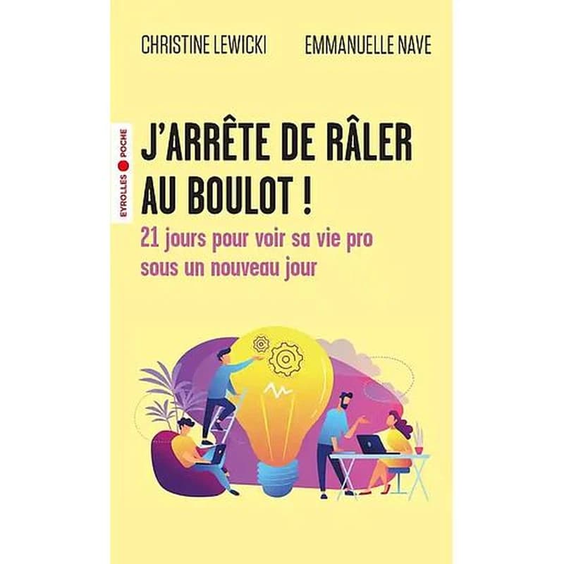 J'arrête de râler au boulot ! : 21 jours pour voir sa vie pro sous un nouveau jour