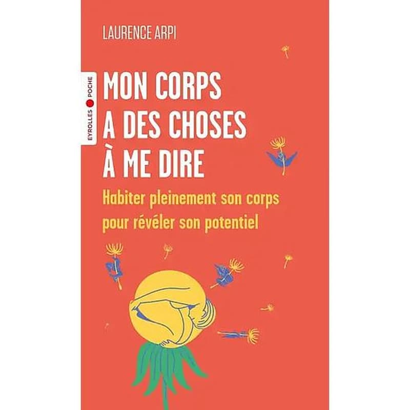 Mon corps a des choses à me dire : habiter pleinement son corps pour révéler son potentiel