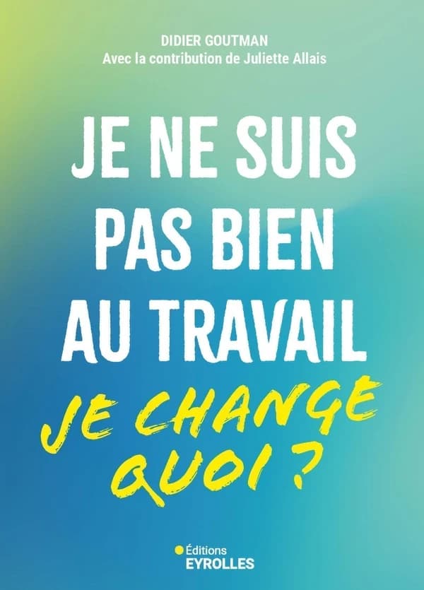 Je ne suis pas bien au travail, je change quoi ?