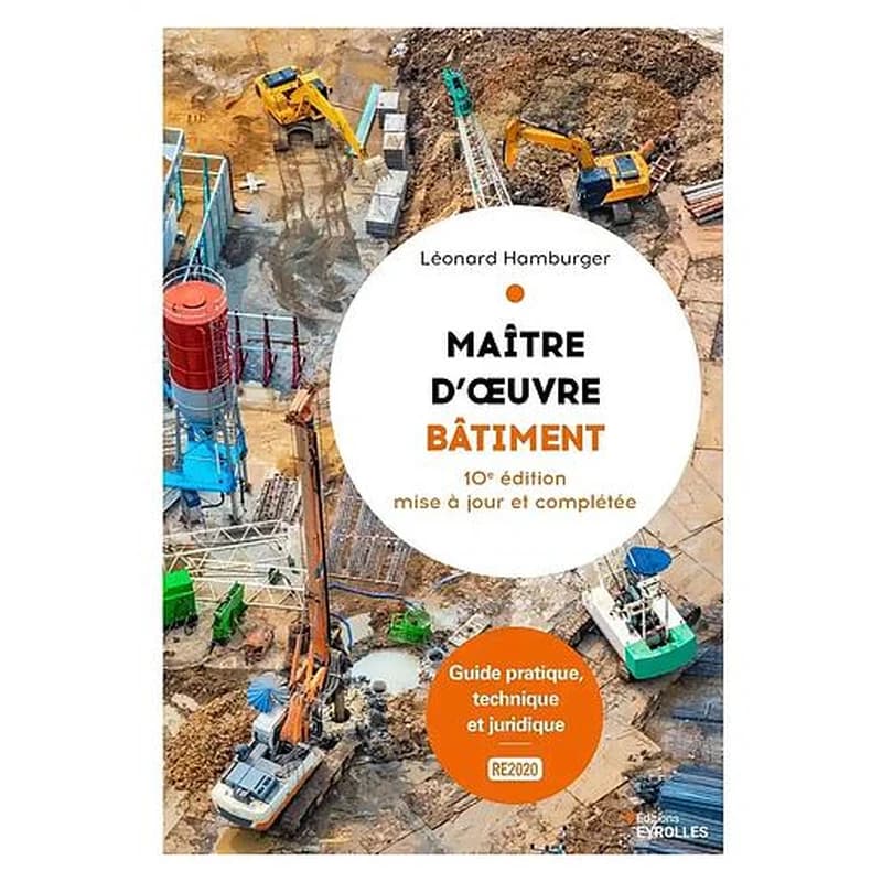 Maître d'oeuvre bâtiment : guide pratique, technique et juridique (10e éd. mise à jour et complétée)