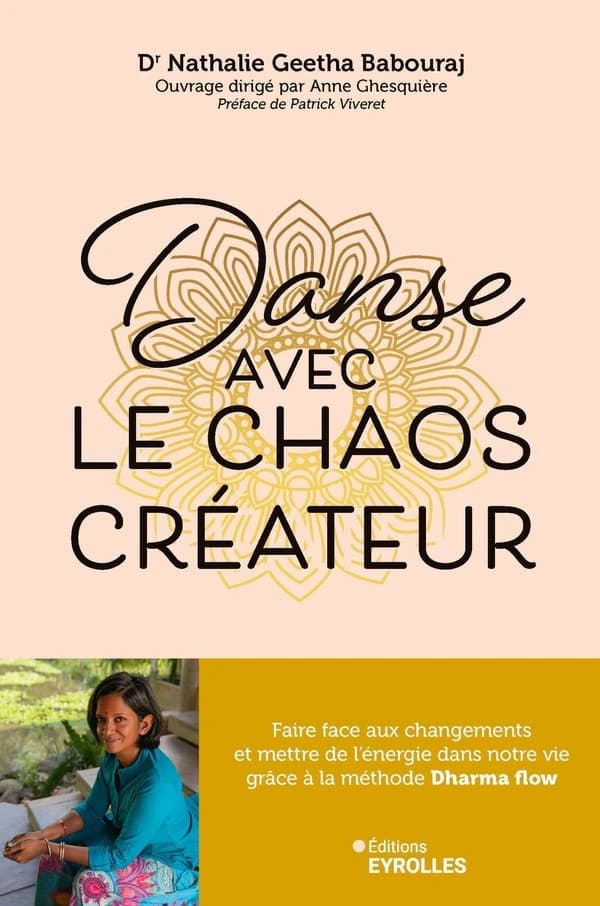 Danse avec le chaos créateur : faire face aux changements et mettre de l'énergie dans notre vie grace à la méthode dharma flow
