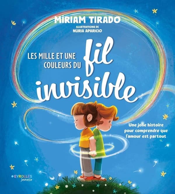 Les mille et une couleurs du fil invisible : une jolie histoire pour comprendre que l'amour est partout
