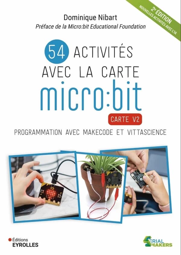 54 activités avec la carte Micro:bit : carte V2 : programmation avec Makecode et Vittascience (2e éd.) Dominique Nibart ; préface de la Micro:bit educational foundation