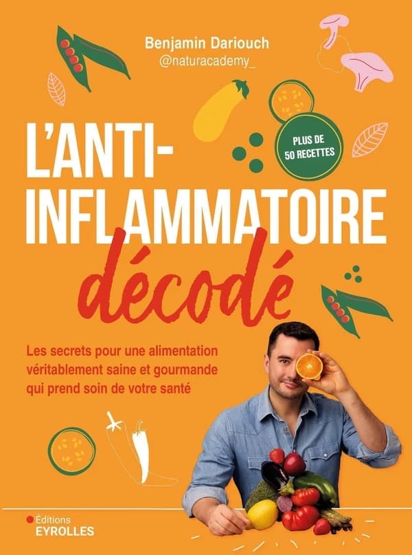 L'Anti-inflammatoire décodé : Les secrets pour une alimentation véritablement saine et gourmande qui prend soin de votre santé