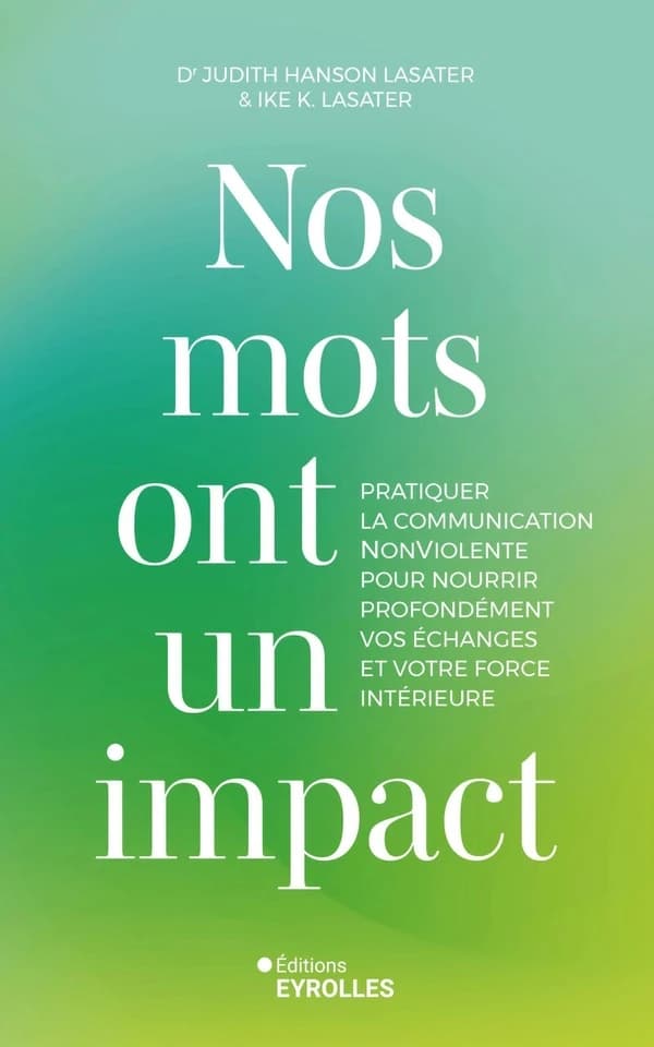Nos mots ont un impact : pratiquer la communication nonviolente pour nourrir profondément vos échanges et votre force intérieure