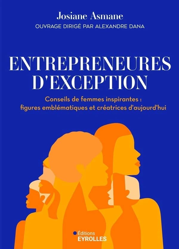 Entrepreneures d'exception : conseils de femmes inspirantes, figures emblématiques et créatrices d'aujourd'hui