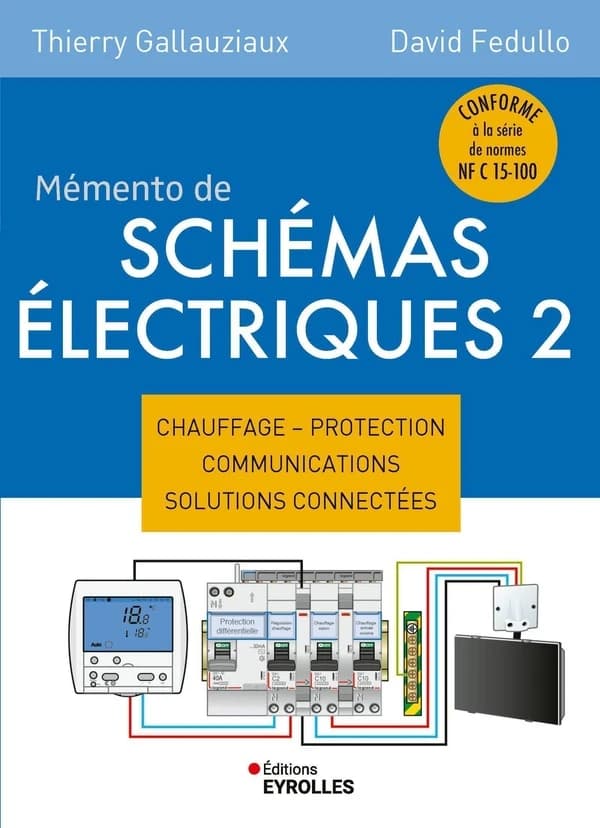 Mémento de schémas électriques. 2, Chauffage, protection, communications, solutions connectées (Nouvelle éd. entièrement refondue et augmentée) Thierry Gallauziaux, David Fedullo