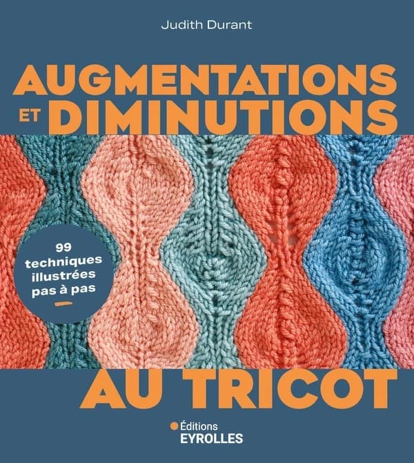 Augmentations et diminutions au tricot : 99 techniques illustrées pas à pas
