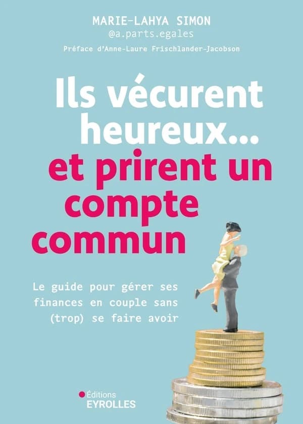 Ils vécurent heureux, et prirent un compte commun : le guide pour gérer ses finances en couple sans (trop) se faire avoir