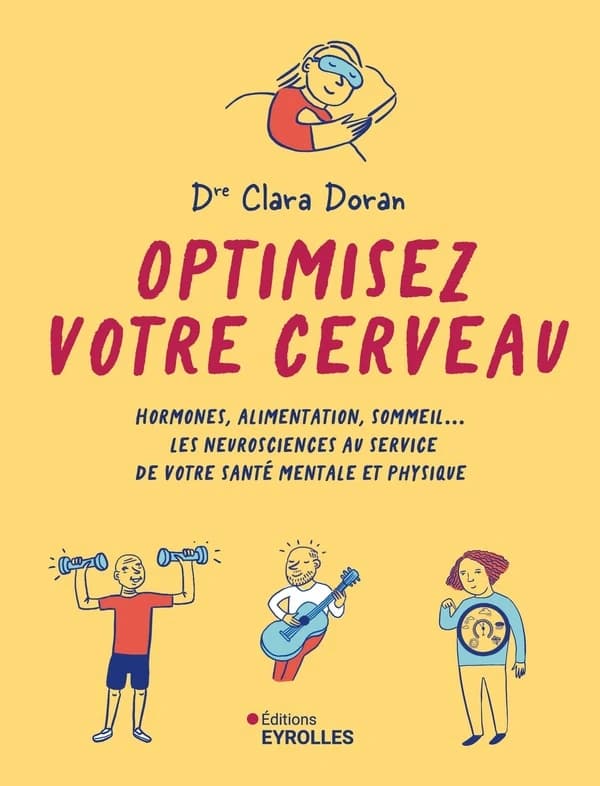 Optimisez votre cerveau : Hormones, alimentation, sommeil... Les neurosciences au service de votre santé mentale et physique